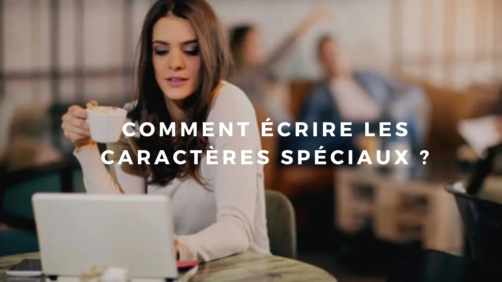Tout sur les caractères spéciaux !